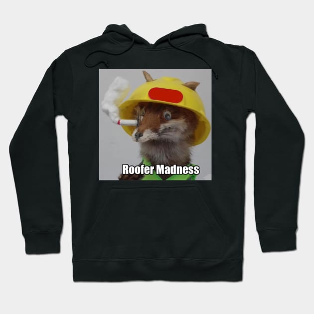 Roofer Madness Hoodie by WorldAroundEwe